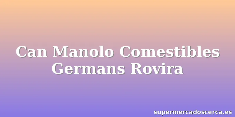 Can Manolo Comestibles Germans Rovira