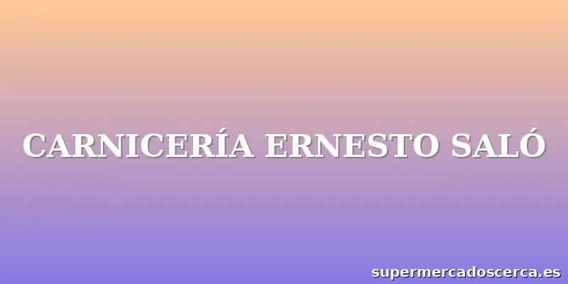 CARNICERÍA ERNESTO SALÓ