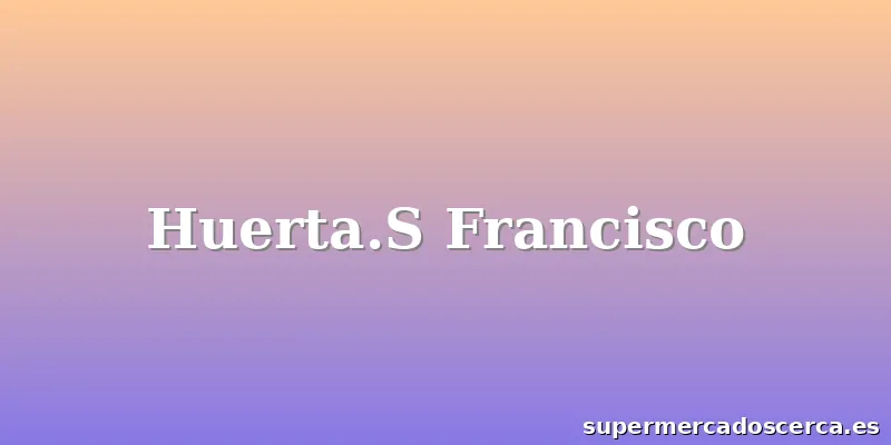 Huerta.S Francisco