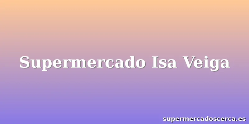 Supermercado Isa Veiga