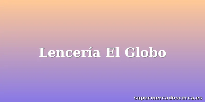 Lencería El Globo