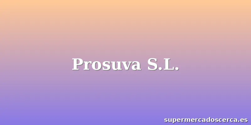 Prosuva S.L.