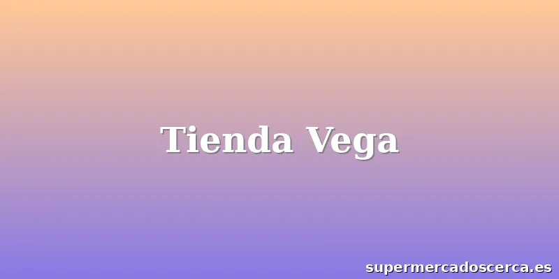 Tienda Vega