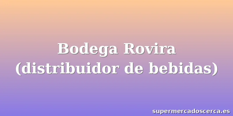 Bodega Rovira (distribuidor de bebidas)