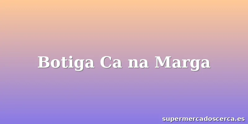 Botiga Ca na Marga