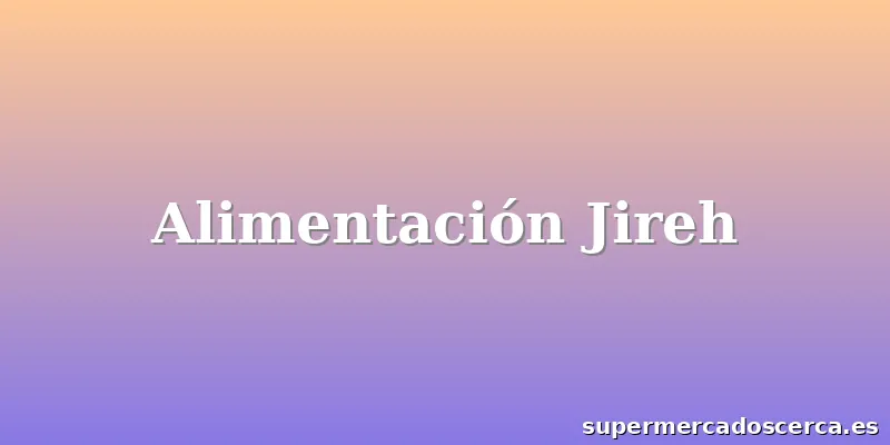 Alimentación Jireh