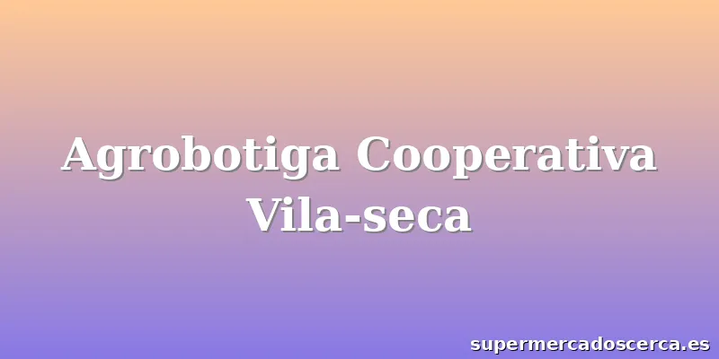 Agrobotiga Cooperativa Vila-seca