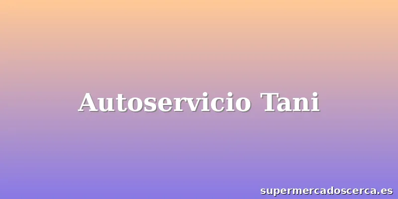 Autoservicio Tani