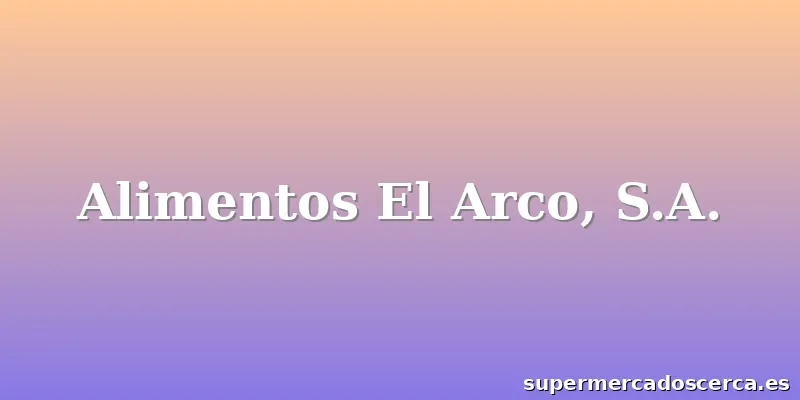 Alimentos El Arco, S.A.