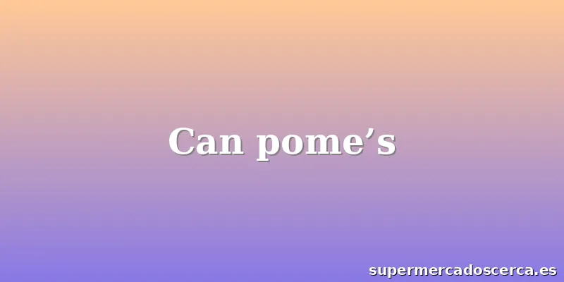 Can pome’s