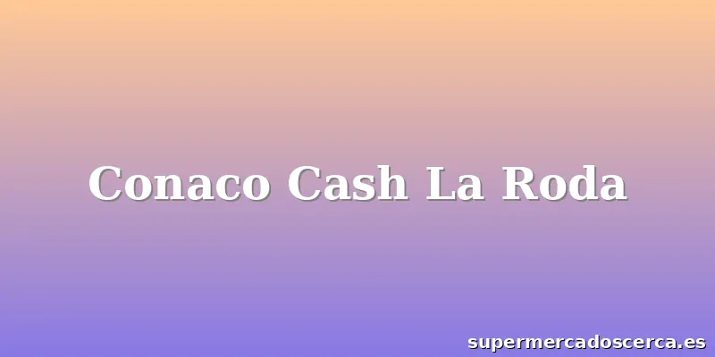 Conaco Cash La Roda