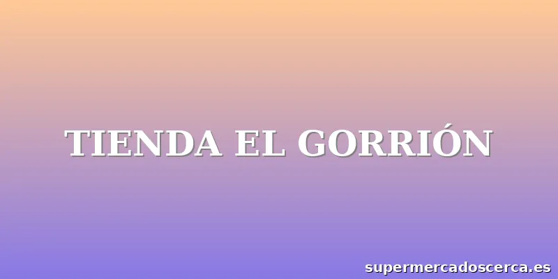 TIENDA EL GORRIÓN
