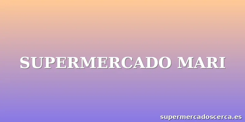 SUPERMERCADO MARI