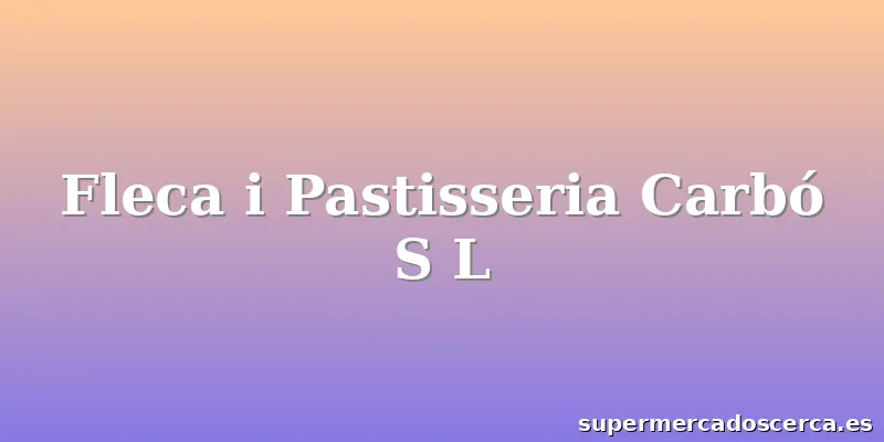 Fleca i Pastisseria Carbó S L