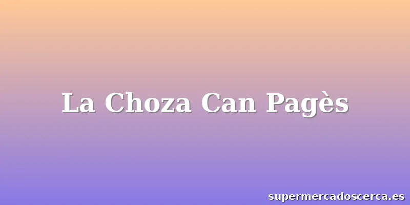 La Choza Can Pagès