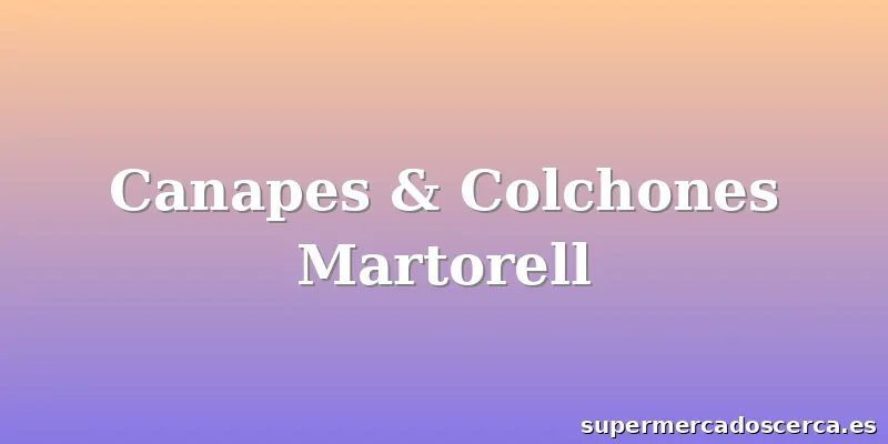 Canapes & Colchones Martorell