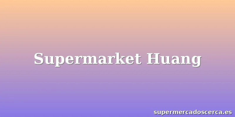 Supermarket Huang