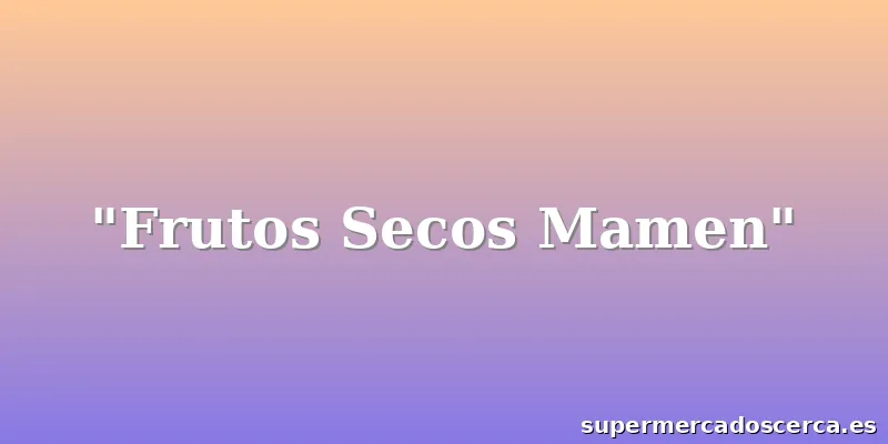 "Frutos Secos Mamen"