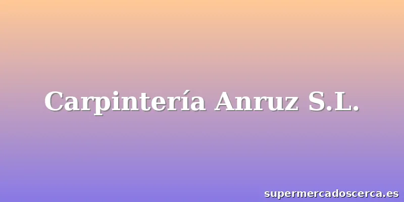Carpintería Anruz S.L.