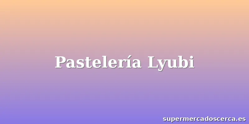 Pastelería Lyubi