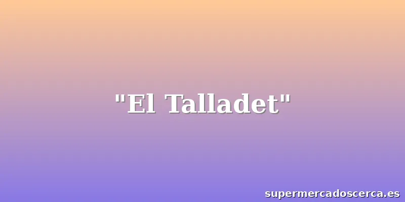 "El Talladet"