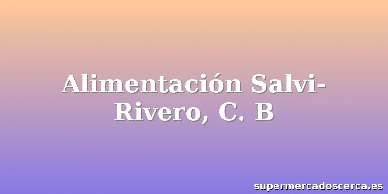 Alimentación Salvi-Rivero, C. B