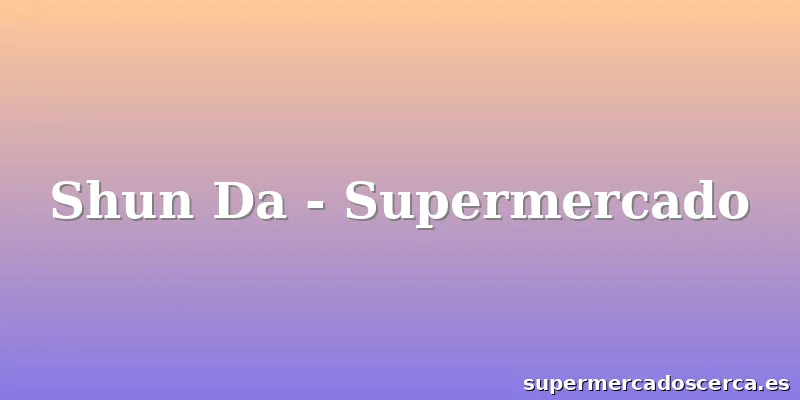 Shun Da - Supermercado