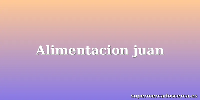 Alimentacion juan