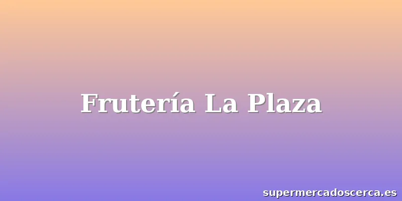 Frutería La Plaza
