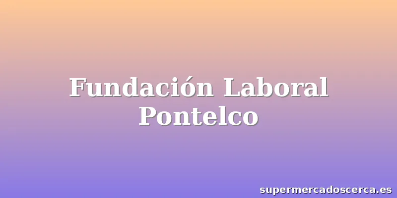 Fundación Laboral Pontelco