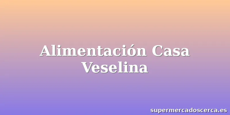 Alimentación Casa Veselina