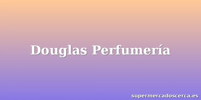 Douglas Perfumería