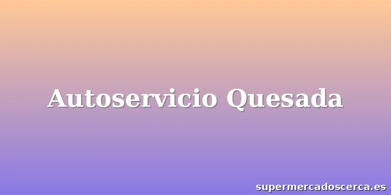 Autoservicio Quesada