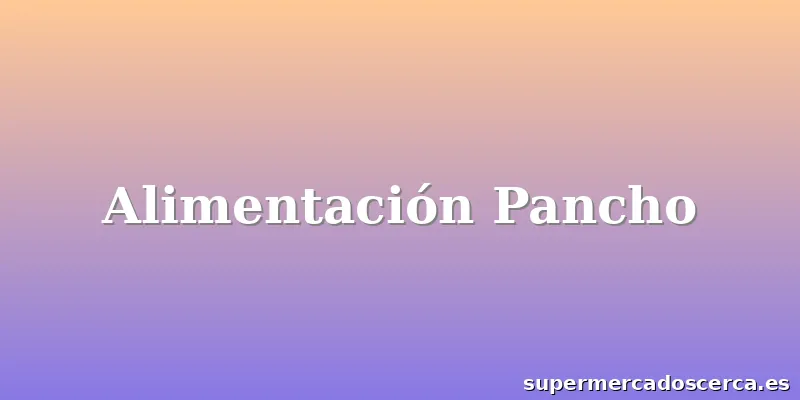 Alimentación Pancho
