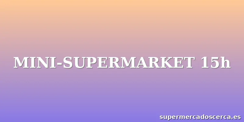 MINI-SUPERMARKET 15h