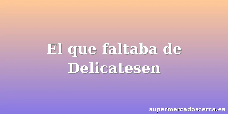 El que faltaba de Delicatesen