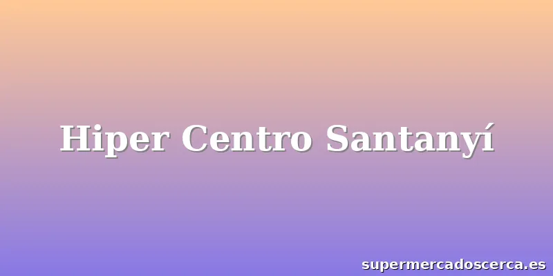 Hiper Centro Santanyí