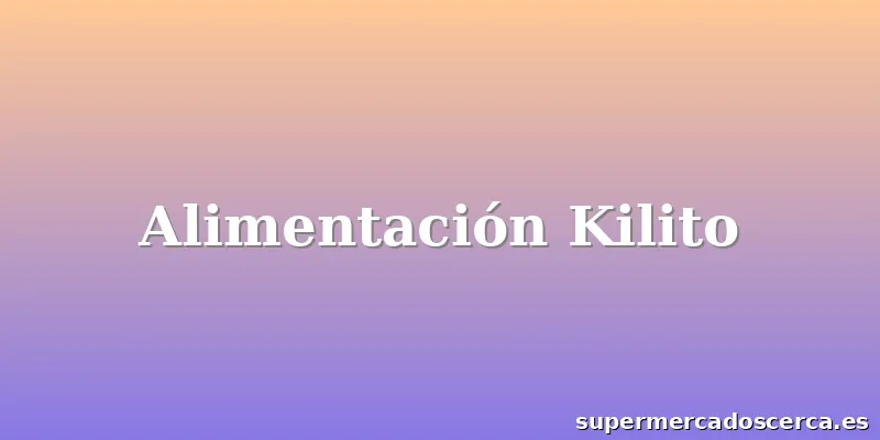 Alimentación Kilito