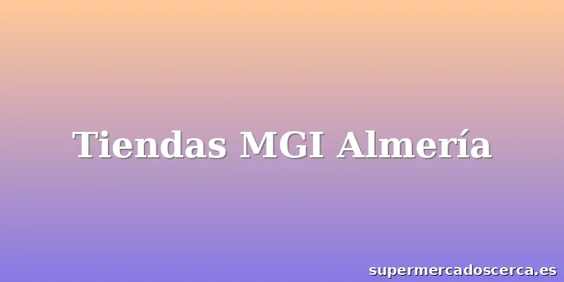 Tiendas MGI Almería