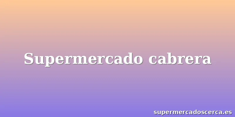 Supermercado cabrera