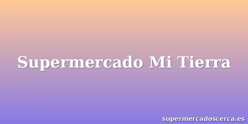Supermercado Mi Tierra