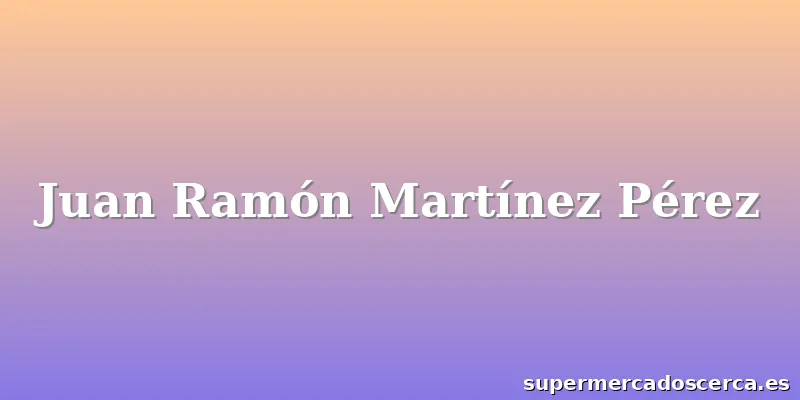 Juan Ramón Martínez Pérez
