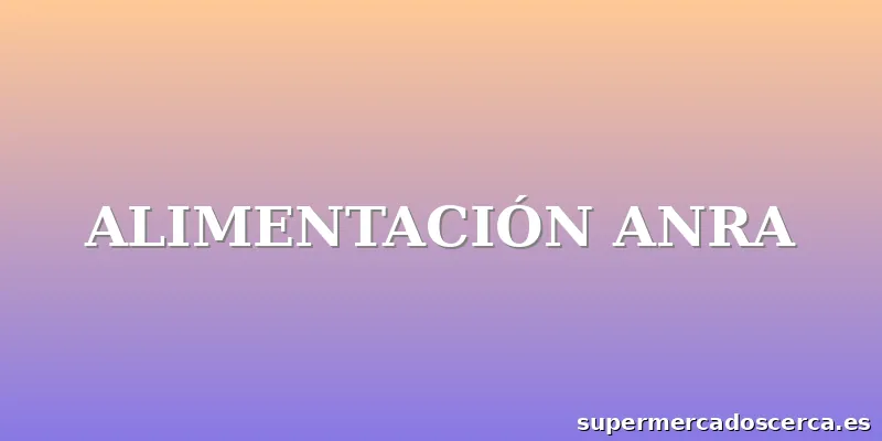 ALIMENTACIÓN ANRA
