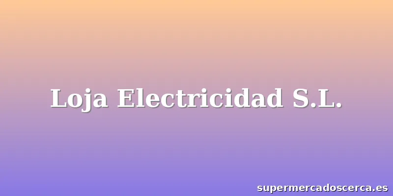 Loja Electricidad S.L.