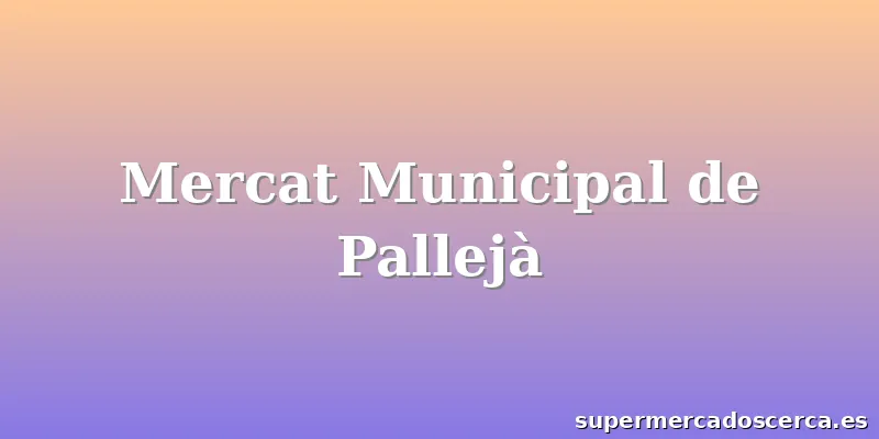 Mercat Municipal de Pallejà
