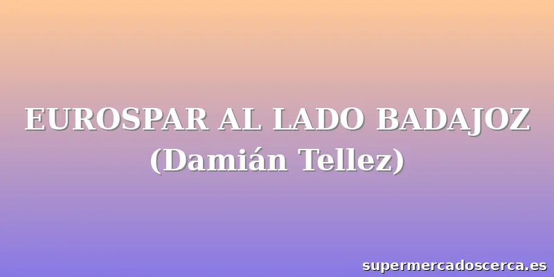 EUROSPAR AL LADO BADAJOZ (Damián Tellez)