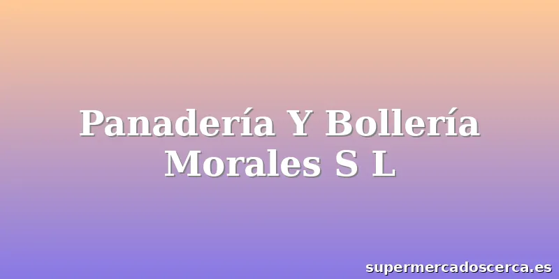 Panadería Y Bollería Morales S L