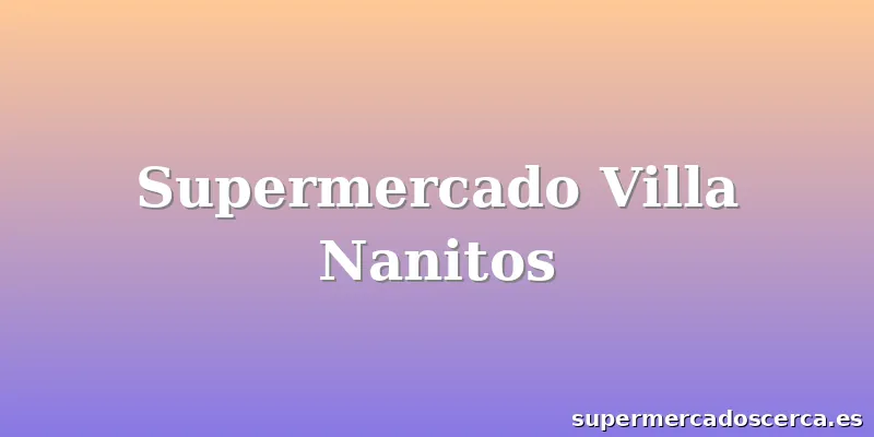 Supermercado Villa Nanitos