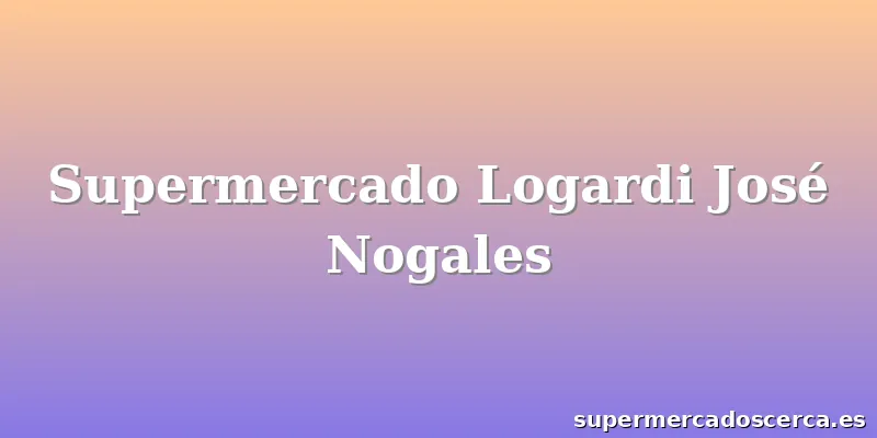 Supermercado Logardi José Nogales