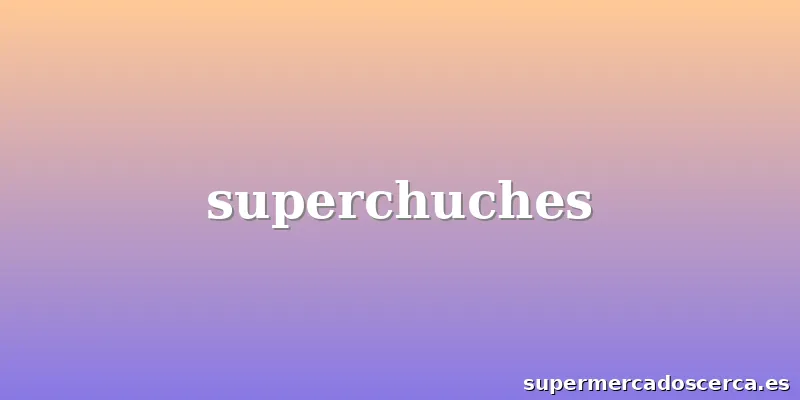 superchuches